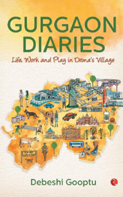 Gurgaon Diaries: Life, Work and Play in Drona's Village by Debeshi Gooptu, 9788129149954