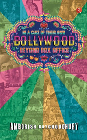 In a Cult of Their Own: Bollywood Beyond Box Office by Amborish Roychoudhury, 9788129151353