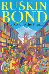 The Road to the Bazaar by Ruskin Bond, 9788171673629