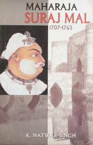Maharaj Suraj Mal: 1707-1763 by K Natwar Singh, 9788171675104
