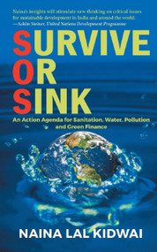 Survive or Sink: An Action Agenda for Sanitation, Water, Pollution and Green Finance by Nainaal Kidwai, 9789353040123