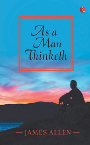 As a Man Thinketh by James Allen, 9789353040345