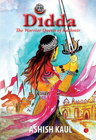 Didda: The Warrior Queen of Kashmir by Ashish Kaul, 9789353333782
