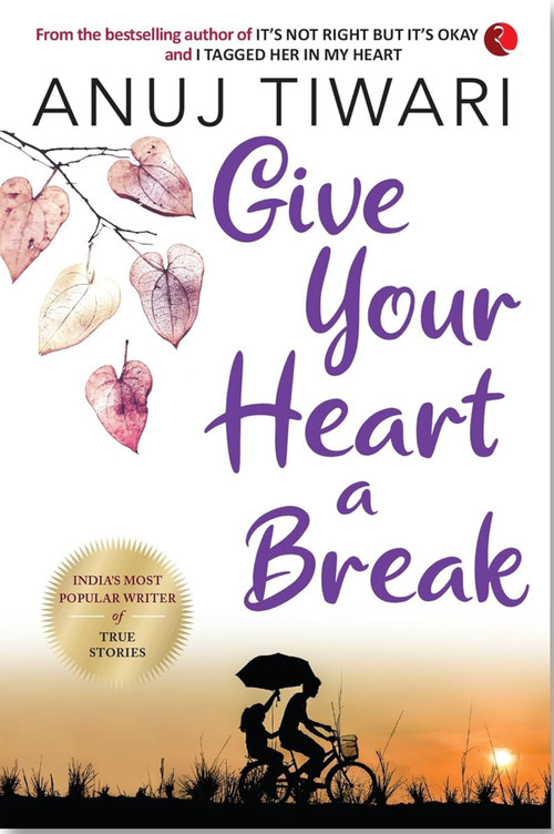 Give Your Heart a Break by Anuj Tiwari, 9789353334352