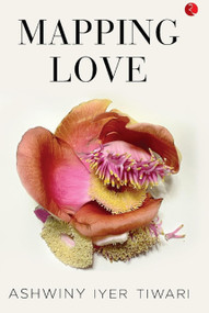 MAPPING LOVE by Ashwiny Iyer Tiwari, 9789353337919