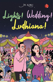 LIGHTS! WEDDING! LUDHIANA! by Jas Kohli, 9789355200129