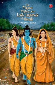 The Magical Myths and Lost Legends of Diwali by Priyankee Saikia, 9789355201423
