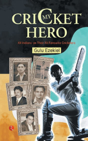 MY CRICKET HERO: XII INDIANS ON THEIR XII FAVOURITE CRICKETERS by Gulu Ezekiel, 9789355201607