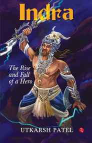 INDRA: The Rise and Fall of a Hero by Utkarsh Patel, 9789355205407