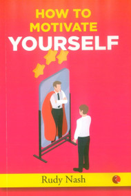 How to Motivate Yourself by Rudy Nash, 9789355209511