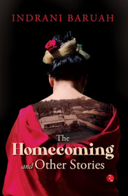 The Homecoming and Other Stories by Indrani Baruah, 9789357020329
