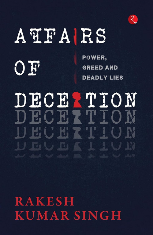 Affairs of Deception by Rakesh Kumar Singh, 9789361563515