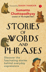 Stories of Words and Phrases (Discover the fascinating stories behind everyday expressions) by SUMANTO CHATTOPADHYAY, 9789370034181