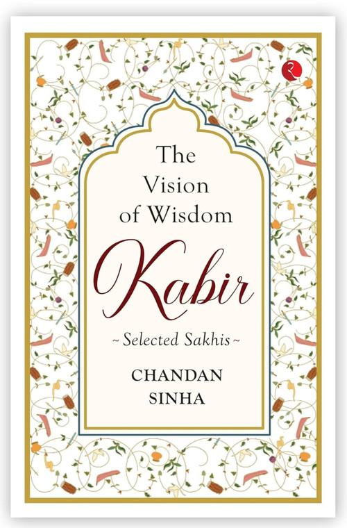 THE VISION OF WISDOM: KABIR Selected Sakhis by Chandan Sinha, 9789389967739