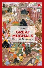 THE GREAT MUGHALS by Farhat Nasreen, 9789390260126