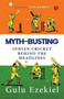 MYTH-BUSTING: Indian Cricket behind the Headlines by Gulu Ezekiel, 9789390547173
