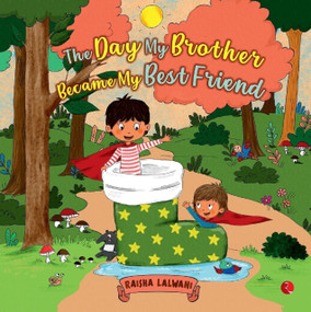 THE DAY MY BROTHER BECAME MY BEST FRIEND by Raisha Lalwani, 9789391256005