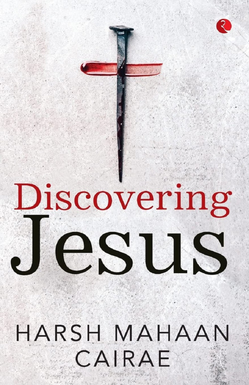 DISCOVERING JESUS by Harsh Mahaan Cairae, 9789391256333