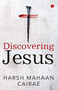 DISCOVERING JESUS by Harsh Mahaan Cairae, 9789391256333