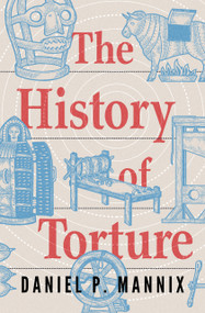 The History of Torture by Daniel P Mannix, 9798337200316