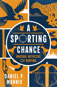 A Sporting Chance (Unusual Methods of Hunting) by Daniel P. Mannix, 9798337200378