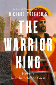 The Warrior King (Hawaii's Kamehameha the Great) by Richard Tregaskis, 9798337200477