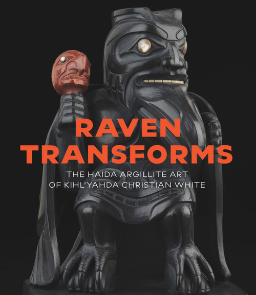 Raven Transforms (The Haida Argillite Art of Kihl'yahda Christian White) by Gary Wyatt, Kihl'yahda Christian White, Karen Duffek, 9781773272771