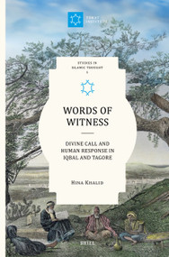 Words of Witness (Divine Call and Human Response in Iqbal and Tagore) by Hina Khalid, 9789004768314