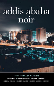 Addis Ababa Noir by Maaza Mengiste, 9781617759529