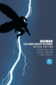 Batman: The Dark Knight Returns Deluxe Edition by Frank Miller, Frank Miller, Klaus Janson, Lynn Varley, 9781799513100