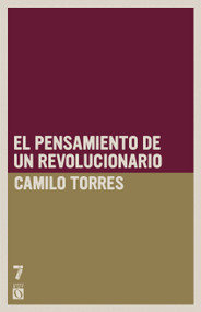 Camilo Torres (El pensamiento de un revolucionario) (Spanish Edition) by Camilo Torres, 9781925019858