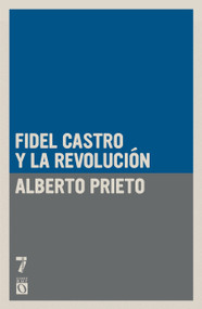 Fidel Castro y la Revolución (Spanish Edition) by Alberto Prieto, 9781925317282