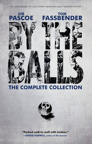 By the Balls: The Complete Collection by Jim Pascoe, Tom Fassbender, 9781617751592