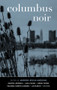 Columbus Noir by Andrew Welsh-Huggins, 9781617759109