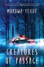 Creatures of Passage by Morowa Yejidé, 9781636140285