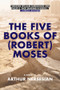 The Five Books of (Robert) Moses by Arthur Nersesian, 9781617754999