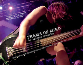 Frame of Mind (Punk Photos and Essays from Washington, DC, and Beyond, 1997-2017) by Antonia Tricarico, 9781617757198