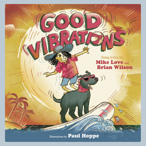 Good Vibrations (A Children's Picture Book) by Brian Wilson, Mike Love, Paul Hoppe, 9781617757877