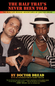 The Half That's Never Been Told (The Real-Life Reggae Adventures of Doctor Dread) by Doctor Dread, 9781617752902