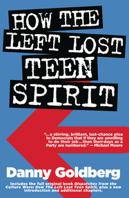 How the Left Lost Teen Spirit ((And how they're getting it back!)) by Danny Goldberg, 9780971920682
