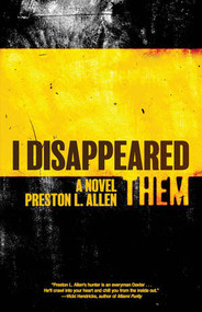 I Disappeared Them (A Novel) by Preston L. Allen, 9781636141619