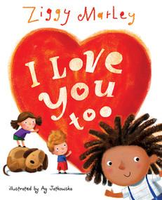 I Love You Too by Ziggy Marley, Ag Jatkowska, 9781617753107