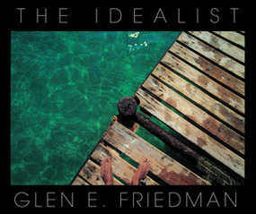 The Idealist (In My Eyes 25 Years) by Glen E. Friedman, 9781636140162
