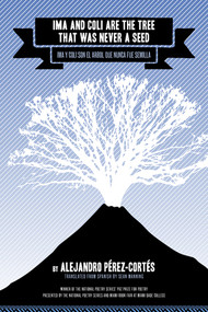 Ima and Coli Are the Tree That Was Never a Seed by Alejandro Pérez-Cortés, 9781617759819