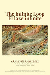 The Infinite Loop/El lazo infinito by Oneyda González, Eduardo Aparicio, 9781636141435