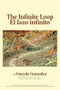 The Infinite Loop/El lazo infinito by Oneyda González, Eduardo Aparicio, 9781636141435