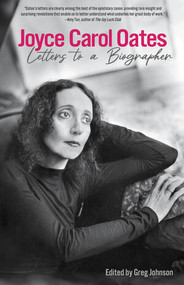 Joyce Carol Oates: Letters to a Biographer by Joyce Carol Oates, Greg Johnson, 9781636141169