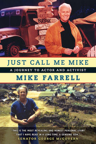 Just Call Me Mike (A Journey to Actor and Activist) by Mike Farrell, 9781933354484