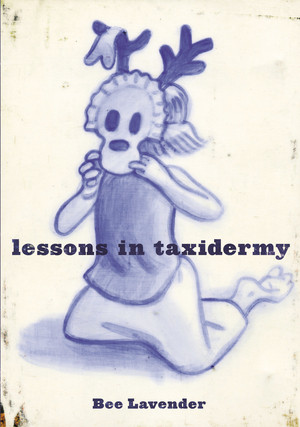 Lessons in Taxidermy (A Compendium of Safety and Danger) by Bee Lavender, 9781888451795