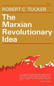 The Marxian Revolutionary Idea by Robert C. Tucker, 9780393005394